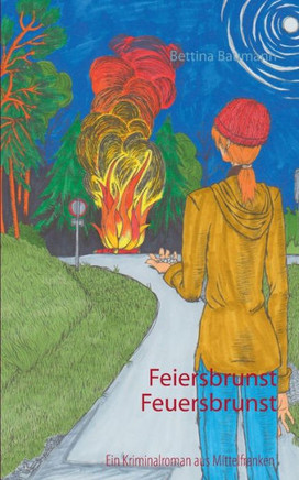 Feiersbrunst Feuersbrunst: Ein Kriminalroman aus Mittelfranken