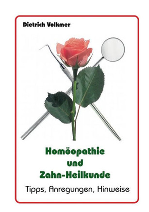 Hom?pathie und Zahn-Heilkunde: Tipps, Anregungen, Hinweise