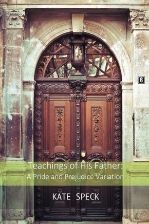 Teachings Of His Father : A Pride And Prejudice Variation