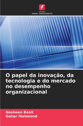 O papel da inova?o, da tecnologia e do mercado no desempenho organizacional
