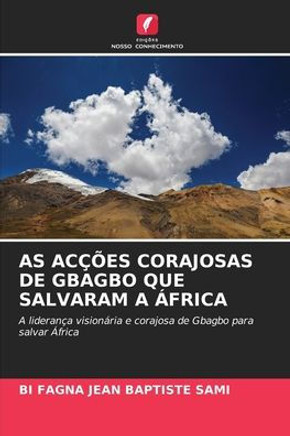 As Ac?es Corajosas de Gbagbo Que Salvaram a ?rica