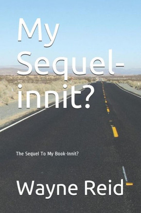 My Sequel-Innit? : The Sequel To My Book-Innit?