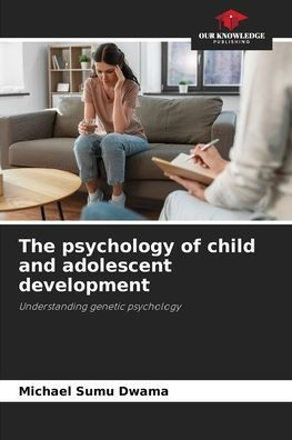 The psychology of child and adolescent development