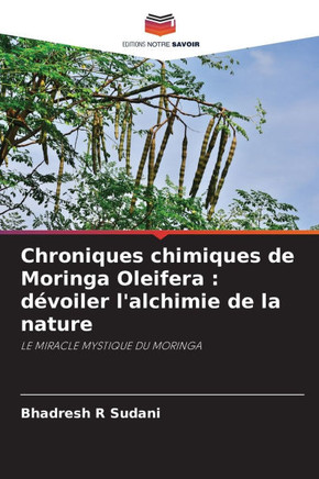 Chroniques chimiques de Moringa Oleifera: d?oiler l'alchimie de la nature