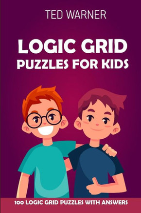 Logic Grid Puzzles For Kids : Pure Loop Puzzles - 100 Logic Grid Puzzles With Answers
