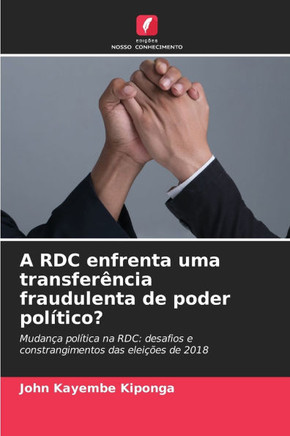 A RDC enfrenta uma transfer?cia fraudulenta de poder pol?ico?