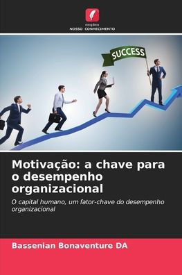 Motiva?o: a chave para o desempenho organizacional