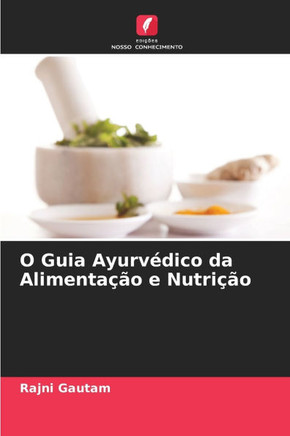 O Guia Ayurv?ico da Alimenta?o e Nutri?o