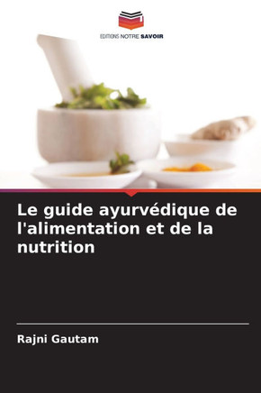 Le guide ayurv?ique de l'alimentation et de la nutrition