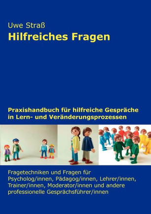 Hilfreiches Fragen: Praxishandbuch f? hilfreiche Gespr?he in Lern- und Ver?derungsprozessen