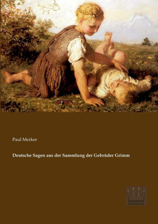 Deutsche Sagen aus der Sammlung der Gebr?er Grimm