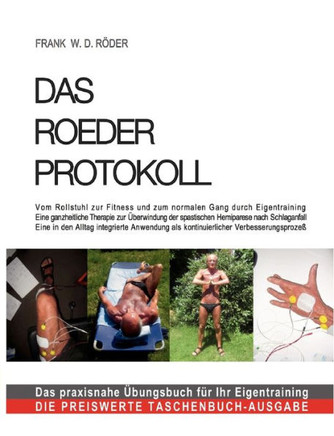 Das Roeder Protokoll: Das Roeder Protokoll: Vom Rollstuhl zur Fitness und zum normalen Gang durch Eigentraining Eine ganzheitliche Therapie