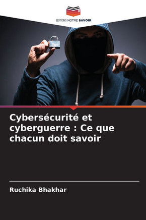 Cybers?urit?et cyberguerre: Ce que chacun doit savoir