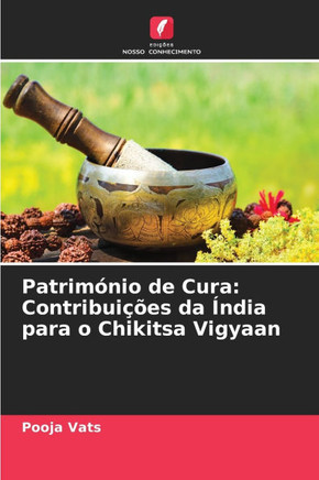 Patrim?io de Cura: Contribui?es da ?dia para o Chikitsa Vigyaan