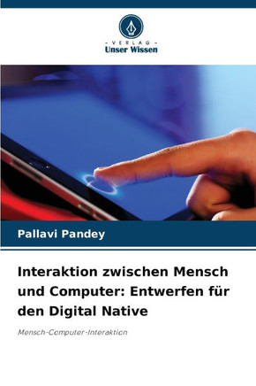 Interaktion zwischen Mensch und Computer: Entwerfen f? den Digital Native