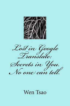 Lost In Google Translate : Secrets In You. No One Can Tell.