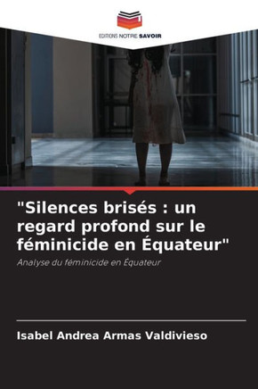 ""Silences bris?: un regard profond sur le f?inicide en ?uateur""