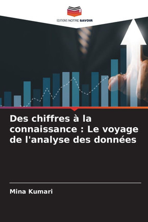 Des chiffres ?la connaissance: Le voyage de l'analyse des donn?s