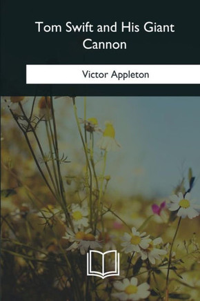 Tom Swift And His Giant Cannon Tom Swift And His Giant Cannon