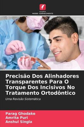 Precis? Dos Alinhadores Transparentes Para O Torque Dos Incisivos No Tratamento Ortod?tico