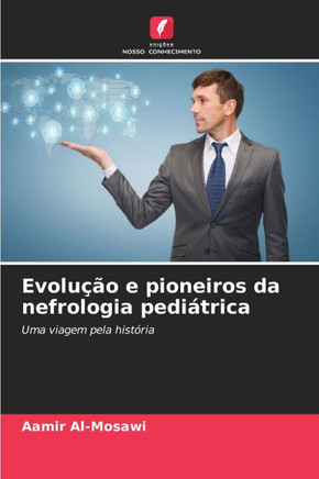 Evolu?o e pioneiros da nefrologia pedi?rica