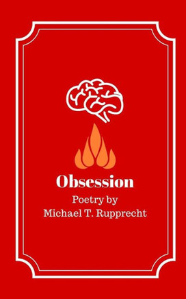 Obsession : Poetry By Michael Rupprecht