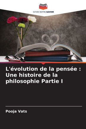 L'?olution de la pens?: Une histoire de la philosophie Partie I