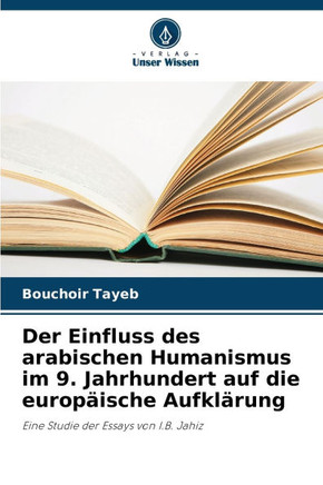 Der Einfluss des arabischen Humanismus im 9. Jahrhundert auf die europ?sche Aufkl?ung