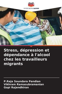 Stress, d?ression et d?endance ?l'alcool chez les travailleurs migrants