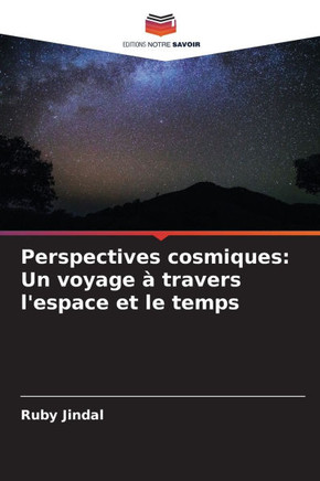 Perspectives cosmiques: Un voyage ?travers l'espace et le temps