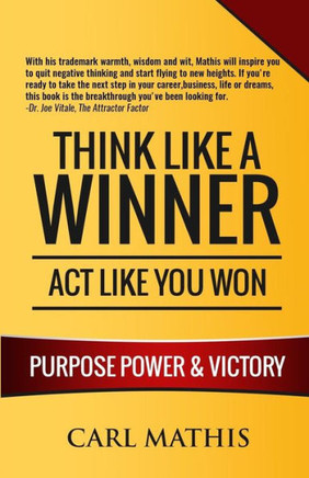 Think Like A Winner - Act Like You Won : Unleashing Power, Purpose, And Victory In Your Life