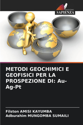 Metodi Geochimici E Geofisici Per La Prospezione Di: Au-Ag-Pt