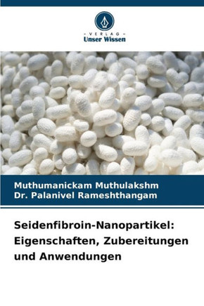 Seidenfibroin-Nanopartikel: Eigenschaften, Zubereitungen und Anwendungen