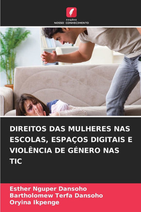 Direitos Das Mulheres NAS Escolas, Espa?s Digitais E Viol?cia de G?ero NAS Tic