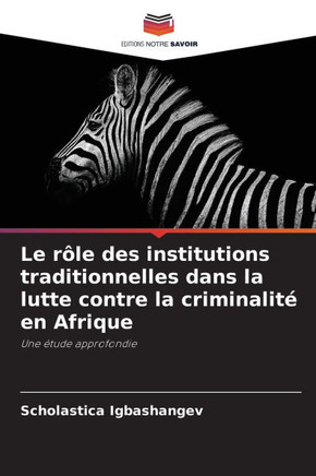 Le r?e des institutions traditionnelles dans la lutte contre la criminalit?en Afrique