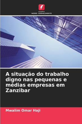A situa?o do trabalho digno nas pequenas e m?ias empresas em Zanzibar