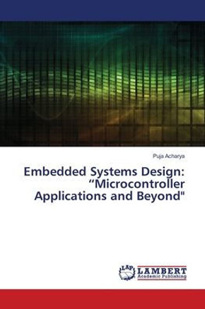 Embedded Systems Design: ""Microcontroller Applications and Beyond"" Embedded Systems Design: ""Microcontroller Applications and Beyond""