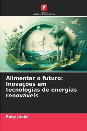 Alimentar o futuro: Inova?es em tecnologias de energias renov?eis