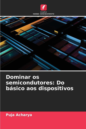 Dominar os semicondutores: Do b?ico aos dispositivos