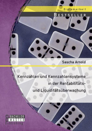 Kennzahlen und Kennzahlensysteme in der Rentabilit?s- und Liquidit?s?erwachung