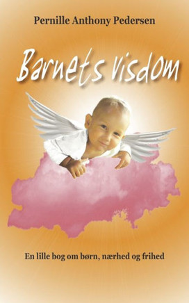 Barnets visdom: En lille bog om b?n, n?hed og frihed
