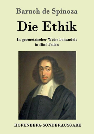 Die Ethik: In geometrischer Weise behandelt in f?f Teilen