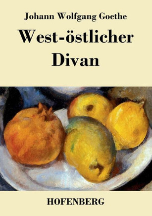 West-?tlicher Divan: Mit allen Noten und Abhandlungen