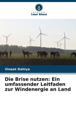 Die Brise nutzen: Ein umfassender Leitfaden zur Windenergie an Land
