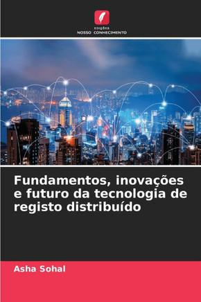 Fundamentos, inova?es e futuro da tecnologia de registo distribu?o