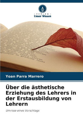 ?er die ?thetische Erziehung des Lehrers in der Erstausbildung von Lehrern