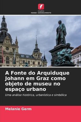 A Fonte do Arquiduque Johann em Graz como objeto de museu no espa? urbano