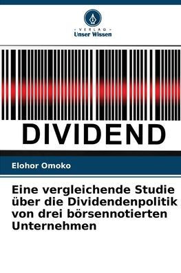 Eine vergleichende Studie ?er die Dividendenpolitik von drei b?sennotierten Unternehmen