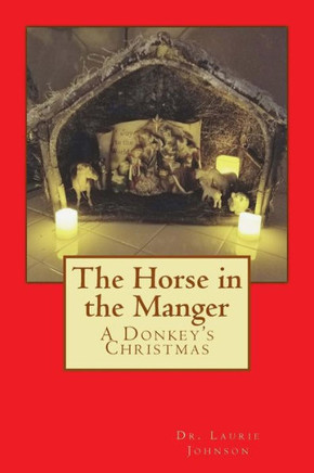The Horse In The Manger : A Donkey'S Christmas