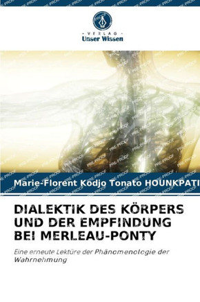 Dialektik Des K?pers Und Der Empfindung Bei Merleau-Ponty
